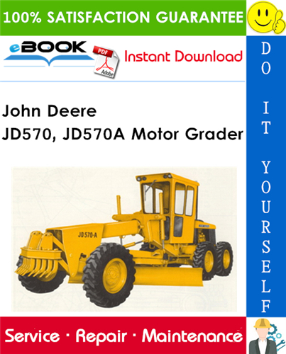 John Deere JD570, JD570A Motor Grader Technical Manual