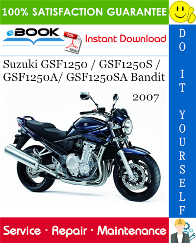 2007 Suzuki GSF1250 / GSF1250S / GSF1250A/ GSF1250SA Bandit Motorcycle Service Repair Manual