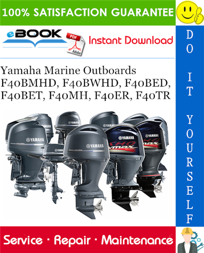 Yamaha Marine Outboards F40BMHD, F40BWHD, F40BED, F40BET, F40MH, F40ER, F40TR Service Repair Manual