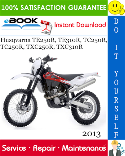 2013 Husqvarna TE250R, TE310R, TC250R, TC250R, TXC250R, TXC310R Motorcycle Service Repair Manual