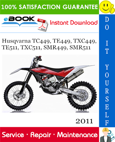 2011 Husqvarna TC449, TE449, TXC449, TE511, TXC511, SMR449, SMR511 Motorcycle Service Repair Manual
