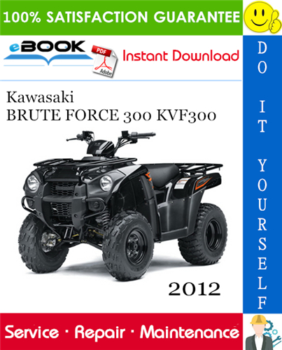 2012 Kawasaki BRUTE FORCE 300 KVF300 All Terrain Vehicle Service Repair Manual