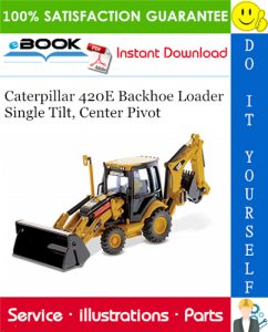 Caterpillar 420E Backhoe Loader Single Tilt, Center Pivot Parts Manual