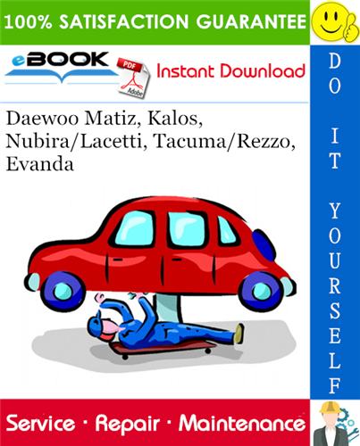 Daewoo Matiz, Kalos, Nubira/Lacetti, Tacuma/Rezzo, Evanda Service Repair Manual
