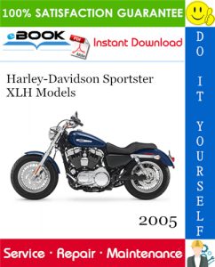 2005 Harley-Davidson Sportster XLH Models (XL883, XL883L, XL883C Custom, XL1200C Custom, XL1200R Roadster)