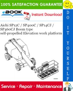 Aichi SP12C / SP400C / SP14CJ / SP460CJ Boom type self-propelled Elevation work platform Service Repair Manual