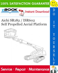 Aichi SR182 / ISR602 Self Propelled Aerial Platform Service Repair Manual