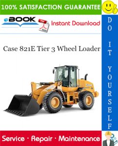 Case 821E Tier 3 Wheel Loader Service Repair Manual