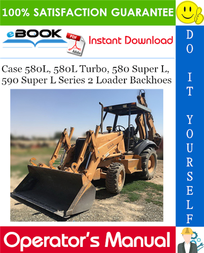 Case 580L, 580L Turbo, 580 Super L, 590 Super L Series 2 Loader Backhoes Operator's Manual