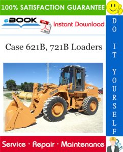 Case 621B, 721B Loaders Service Repair Manual