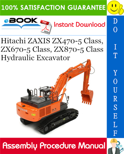 Hitachi ZAXIS ZX470-5 Class, ZX670-5 Class, ZX870-5 Class Hydraulic Excavator Assembly Procedure Manual