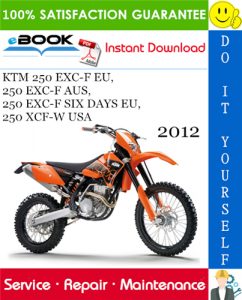 2012 KTM 250 EXC-F EU, 250 EXC-F AUS, 250 EXC-F SIX DAYS EU, 250 XCF-W USA Motorcycle Service Repair Manual