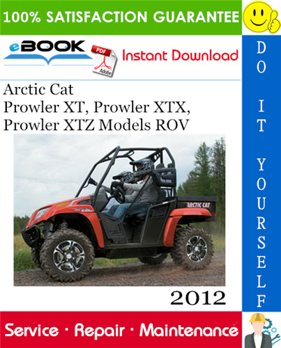 2012 Arctic Cat Prowler XT, Prowler XTX, Prowler XTZ Models ROV (Recreational Off-Highway Vehicle) Service Repair Manual