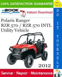 2012 Polaris Ranger RZR 570 / RZR 570 INTL Utility Vehicle Service Repair Manual
