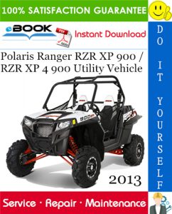 2013 Polaris Ranger RZR XP 900 / RZR XP 4 900 Utility Vehicle Service Repair Manual