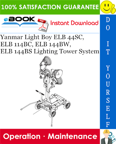 Yanmar Light Boy ELB 44SC, ELB 114BC, ELB 144BW, ELB 144BS Lighting Tower System Operation & Maintenance Manual