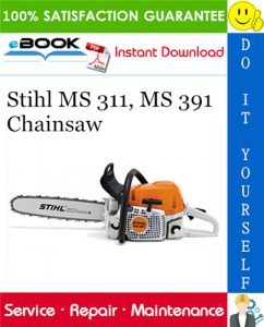 Stihl MS 311, MS 391 Chainsaw Service Repair Manual