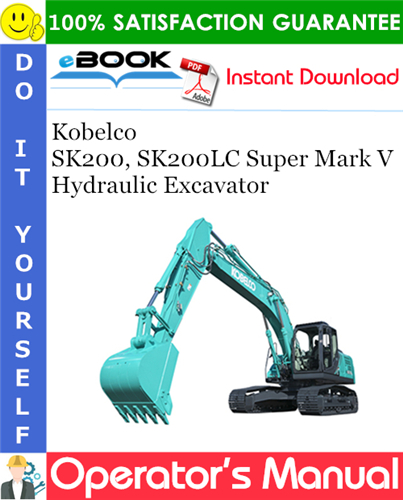 Kobelco SK200, SK200LC Super Mark V Hydraulic Excavator Operator's Manual