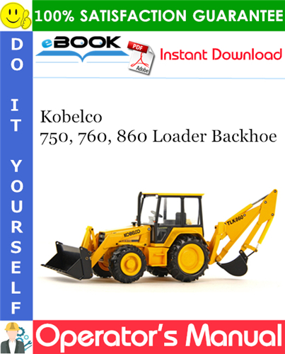 Kobelco 750, 760, 860 Loader Backhoe Operator's Manual