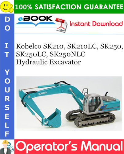 Kobelco SK210, SK210LC, SK250, SK250LC, SK250NLC Hydraulic Excavator Operator's Manual