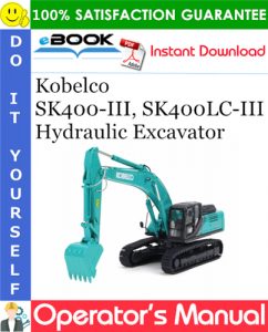 Kobelco SK400-III, SK400LC-III Hydraulic Excavator Operator's Manual #1