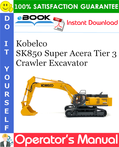 Kobelco SK850 Super Acera Tier 3 Crawler Excavator Operator's Manual