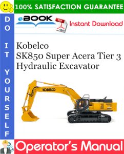 Kobelco SK850 Super Acera Tier 3 Hydraulic Excavator Operator's Manual
