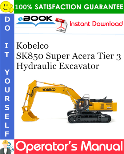 Kobelco SK850 Super Acera Tier 3 Hydraulic Excavator Operator's Manual