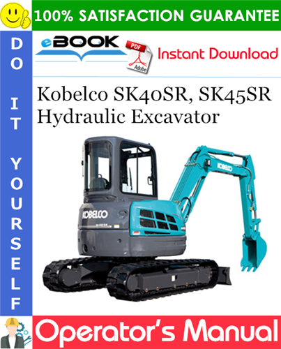 Kobelco SK40SR, SK45SR Hydraulic Excavator Operator's Manual