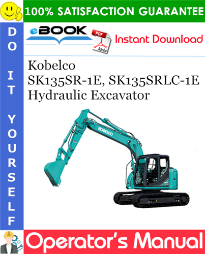 Kobelco SK135SR-1E, SK135SRLC-1E Hydraulic Excavator Operator's Manual