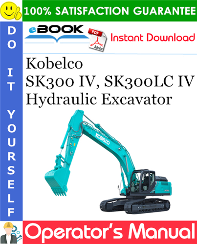 Kobelco SK300 IV, SK300LC IV Hydraulic Excavator Operator's Manual #1