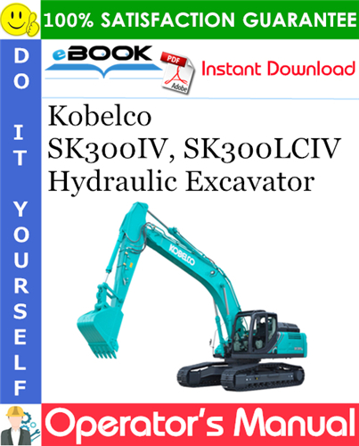 Kobelco SK300IV, SK300LCIV Hydraulic Excavator Operator's Manual