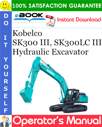 Kobelco SK300 III, SK300LC III Hydraulic Excavator Operator's Manual