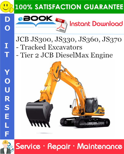 JCB JS300, JS330, JS360, JS370 - Tracked Excavators - Tier 2 JCB DieselMax Engine Service Repair Manual