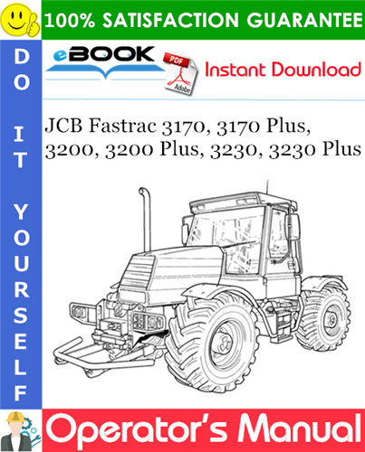 JCB Fastrac 3170, 3170 Plus, 3200, 3200 Plus, 3230, 3230 Plus Operator's Manual