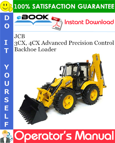JCB 3CX, 4CX Advanced Precision Control Backhoe Loader Operator's Manual