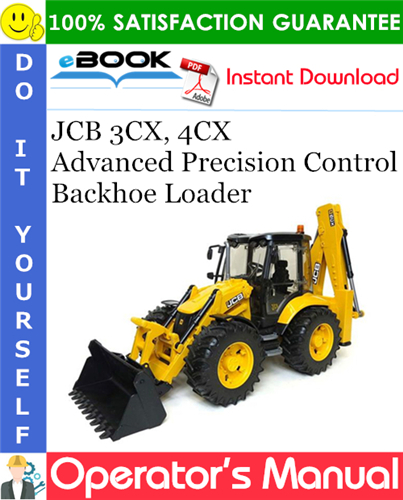 JCB 3CX, 4CX Advanced Precision Control Backhoe Loader Operator's Manual