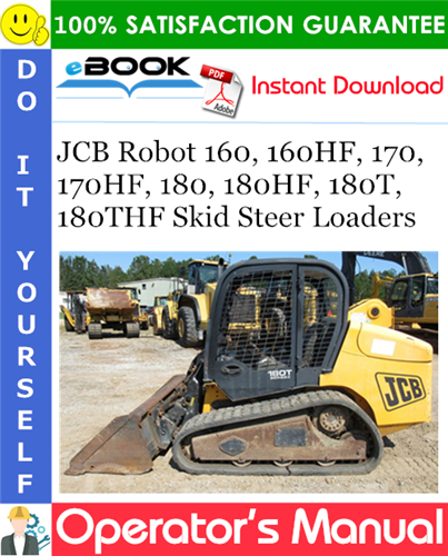 JCB Robot 160, 160HF, 170, 170HF, 180, 180HF, 180T, 180THF Skid Steer Loaders Operator's Manual