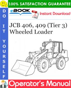 JCB 406, 409 (Tier 3) Wheeled Loader Operator's Manual