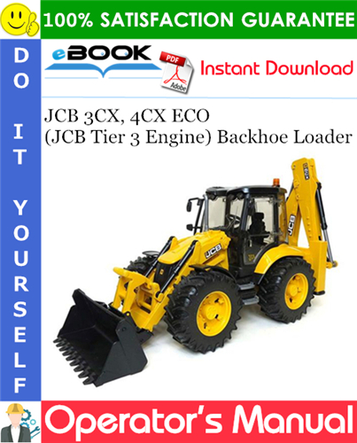 JCB 3CX, 4CX ECO (JCB Tier 3 Engine) Backhoe Loader Operator's Manual