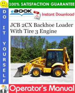 JCB 2CX Backhoe Loader With Tire 3 Engine Operator's Manual