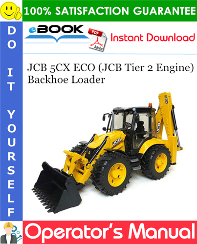 JCB 5CX ECO (JCB Tier 2 Engine) Backhoe Loader Operator's Manual