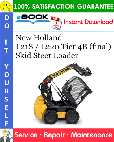 New Holland L218 / L220 Tier 4B (final) Skid Steer Loader Service Repair Manual