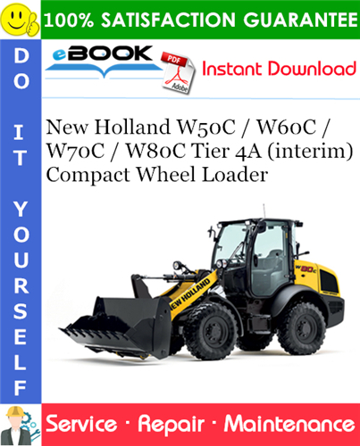 New Holland W50C / W60C / W70C / W80C Tier 4A (interim) Compact Wheel Loader Service Repair Manual