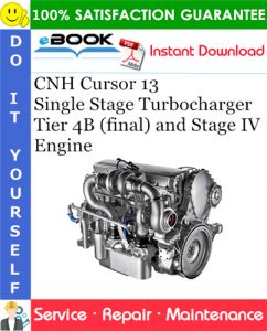 CNH Cursor 13 Single Stage Turbocharger Tier 4B (final) and Stage IV Engine Service Repair Manual