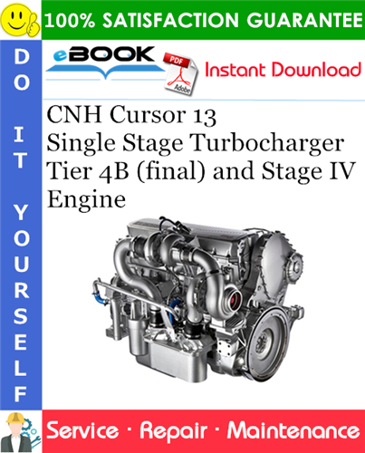 CNH Cursor 13 Single Stage Turbocharger Tier 4B (final) and Stage IV Engine Service Repair Manual