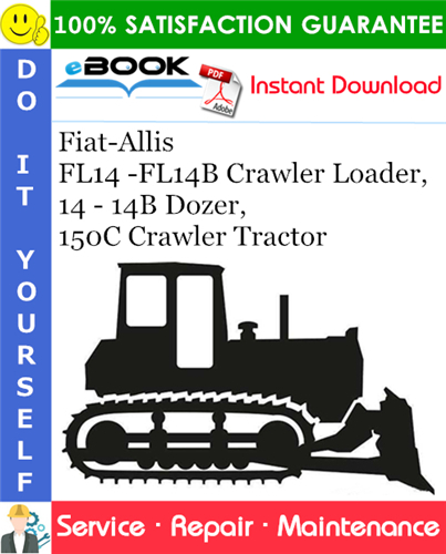 Fiat-Allis FL14 -FL14B Crawler Loader, 14 - 14B Dozer, 150C Crawler Tractor Service Repair Manual