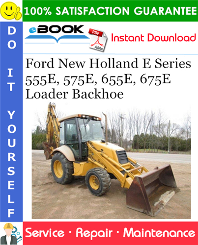 Ford New Holland E Series 555E, 575E, 655E, 675E Loader Backhoe Service Repair Manual