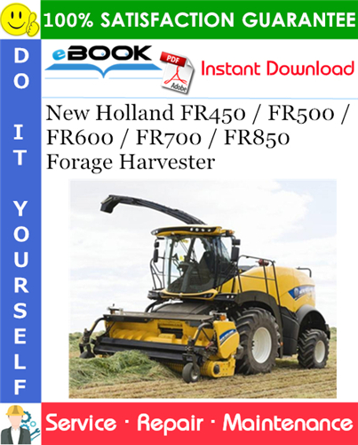 New Holland FR450 / FR500 / FR600 / FR700 / FR850 Forage Harvester Service Repair Manual