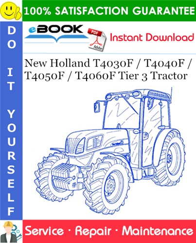 New Holland T4030F / T4040F / T4050F / T4060F Tier 3 Tractor Service Repair Manual